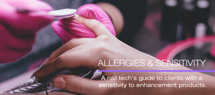 Understanding Clients with Nail Enhancement Allergy & Sensitivity